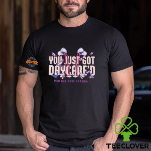 You just got daycare’d shirt