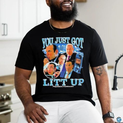 You just got litt up Pearson Hardman shirt