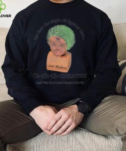 You know the jingle all together now Ch ch ch cheater Joe Biden funny shirt