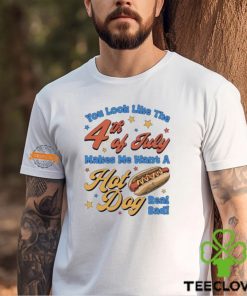 You look like the 4th of july makes me want a hotdog real bad hoodie, sweater, longsleeve, shirt v-neck, t-shirt