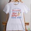 You Wouldn’t Last An Hour In The Saloon Where They Raised Me Shirt