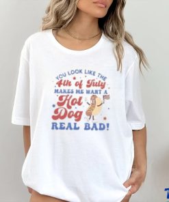 You look like the 4th of yuly makes me want a hot dog real bad hoodie, sweater, longsleeve, shirt v-neck, t-shirt