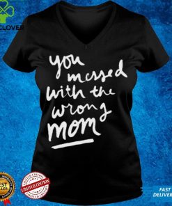 You messed with the wrong mom funny unisex T Shirts