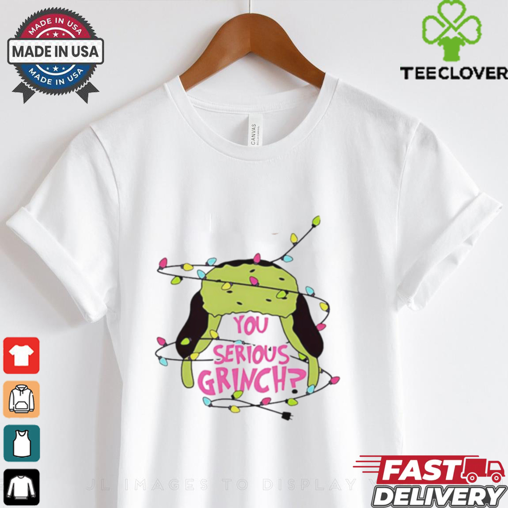 You serious Grinch hat lights Christmas 2024 shirt You serious Grinch hat lights Christmas 2024 shirt