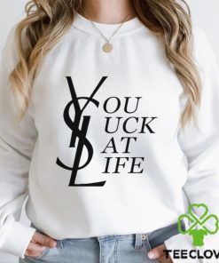 You suck at life text funny 2023 hoodie, sweater, longsleeve, shirt v-neck, t-shirt