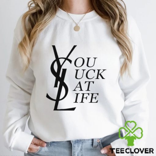 You suck at life text funny 2023 hoodie, sweater, longsleeve, shirt v-neck, t-shirt