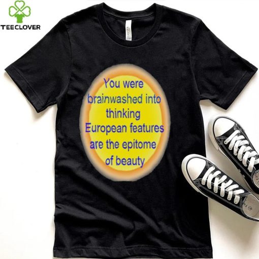 You were brainwashed into thinking shirt
