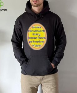 You were brainwashed into thinking shirt