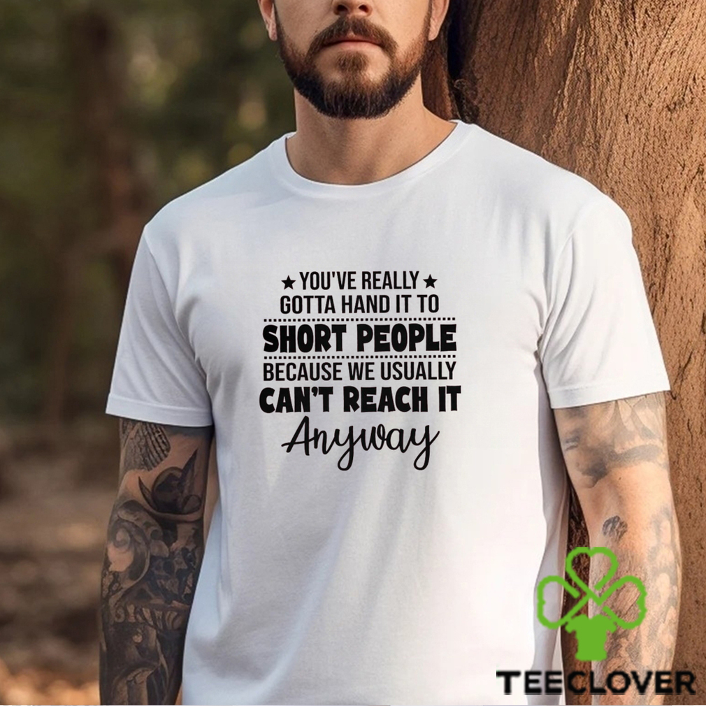You_ve Really Gotta Hand It shirt You_ve Really Gotta Hand It shirt