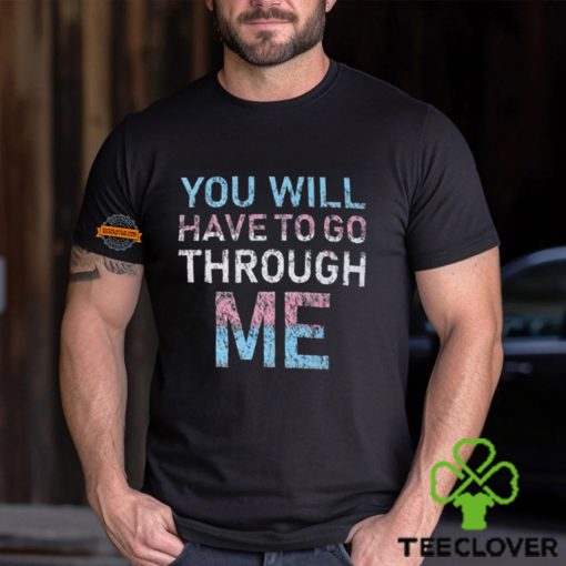 Youll Have To Go Through Me Shirt