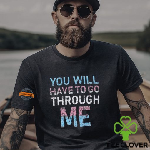 Youll Have To Go Through Me Shirt