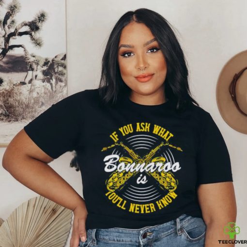 You’ll Never Know Bonnaroo shirt