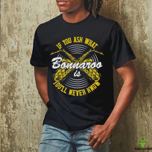 You’ll Never Know Bonnaroo shirt