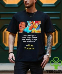 You’ll laugh at your fears when you realize it who you really are Akira Toriyama Shirt