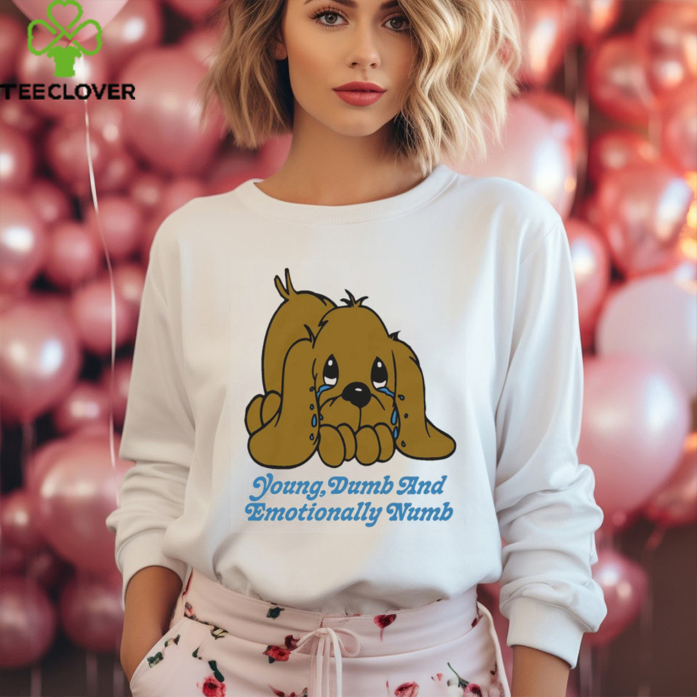 Young Dumb And Emotionally Numb Shirt Young Dumb And Emotionally Numb Shirt