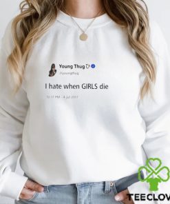 Young Thug I Hate When Girls Die Shirt 1 Young Thug I Hate When Girls Die Shirt