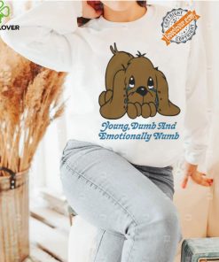 Young dumb and emotionally numb shirt