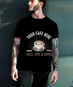 Your Cafe Here Since Peace shirt