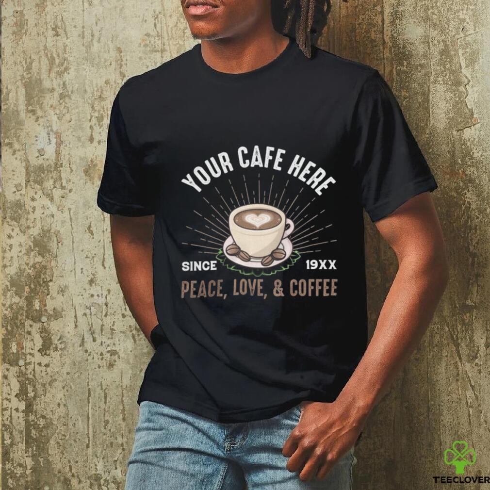 Your Cafe Here Since Peace shirt Your Cafe Here Since Peace shirt