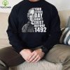 Your Columbus Day Didnt Exist Before 1492 Columbus Day New Design T Shirt