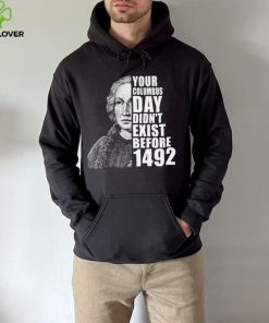 Your Columbus Day Didnt Exist Before 1492 Columbus Day New Design T Shirt