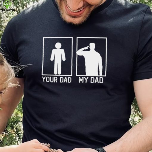 Your Dad Vs My Dad Is A Veteran New Design T Shirt