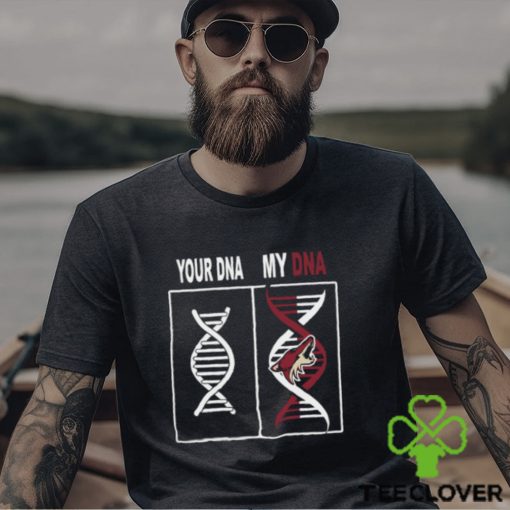Your Dna My Dna Arizona Coyotes For Fans T Shirt