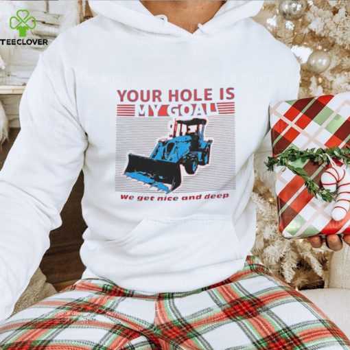 Your Hole is My Goal shirt