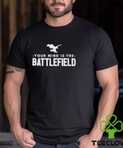 Your Mind Is The Battlefield Simple Sign shirt