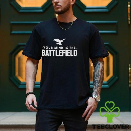 Your Mind Is The Battlefield Simple Sign hoodie, sweater, longsleeve, shirt v-neck, t-shirt