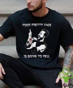 Your Pretty Face Is Going To Hell Shirt