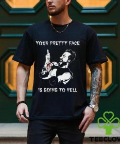 Your Pretty Face Is Going To Hell Shirt