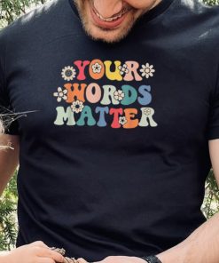 Your Words Matter Speech Therapy T Shirt 1 Your Words Matter Speech Therapy T Shirt