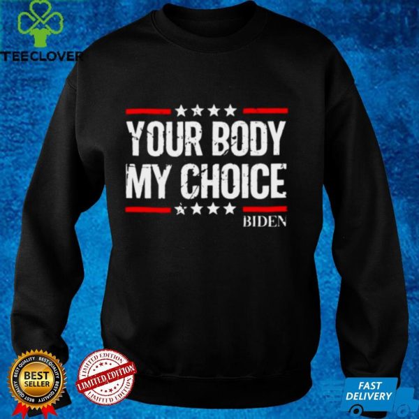 Your body my choice Biden star hoodie, sweater, longsleeve, shirt v-neck, t-shirt