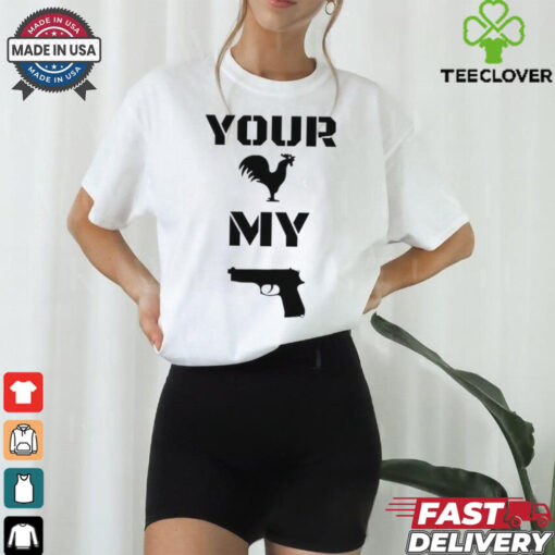 Your cock my glock chicken gun shirt