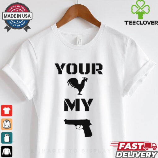 Your cock my glock chicken gun shirt
