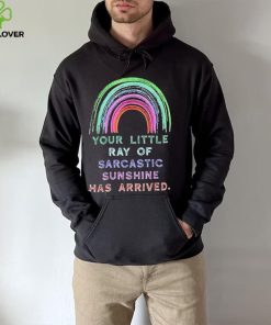 Your little ray of sarcastic sunshine has arrived rainbow hoodie, sweater, longsleeve, shirt v-neck, t-shirt