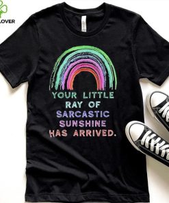 Your little ray of sarcastic sunshine has arrived rainbow hoodie, sweater, longsleeve, shirt v-neck, t-shirt