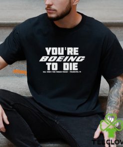 You’re Boein To Die Well There’s Your Problem Podcast Philadelphia Pa Shirt