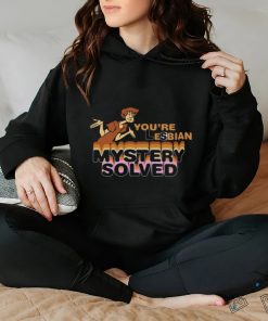 You're Lesbian Mystery Solved Tee Unisex T Shirt