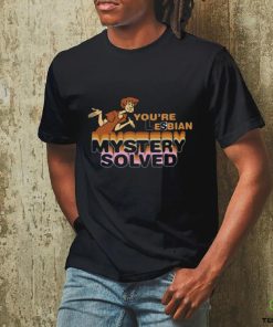 You're Lesbian Mystery Solved Tee Unisex T Shirt