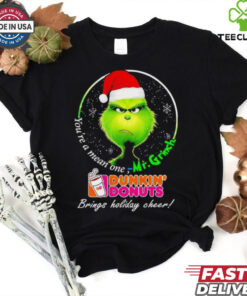 You’re Mean One Mr.Grinch Dunkin’ Donuts Brings Holiday Cheer Shirt