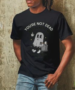 You're Not Dead Just Dead To Me Rest In Peace Shirt Unisex T Shirt