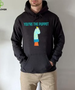 Youre The Puppet Funny shirt