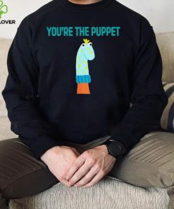 Youre The Puppet Funny hoodie, sweater, longsleeve, shirt v-neck, t-shirt