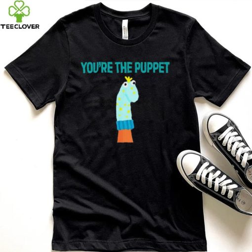 Youre The Puppet Funny hoodie, sweater, longsleeve, shirt v-neck, t-shirt