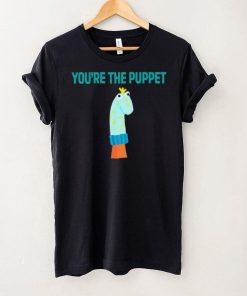 Youre The Puppet Funny hoodie, sweater, longsleeve, shirt v-neck, t-shirt