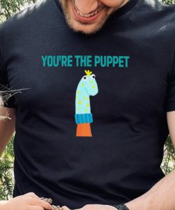 Youre The Puppet Funny hoodie, sweater, longsleeve, shirt v-neck, t-shirt