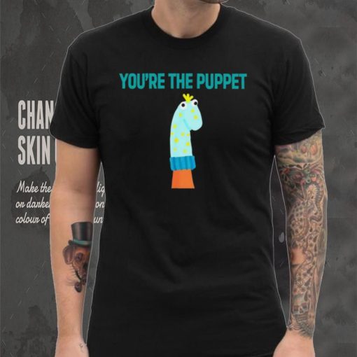 Youre The Puppet Funny hoodie, sweater, longsleeve, shirt v-neck, t-shirt