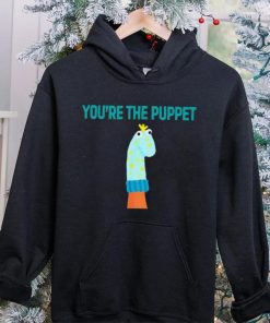 Youre The Puppet Funny hoodie, sweater, longsleeve, shirt v-neck, t-shirt